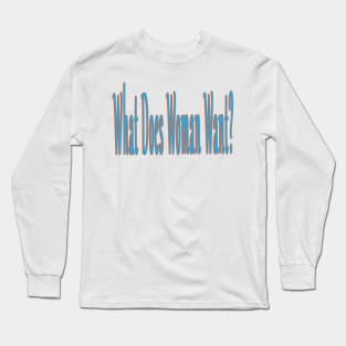 What Does Woman Want Long Sleeve T-Shirt